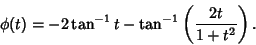 \begin{displaymath}
\phi(t)=-2\tan^{-1} t-\tan^{-1}\left({2t\over 1+t^2}\right).
\end{displaymath}