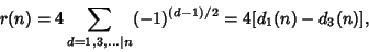 \begin{displaymath}
r(n) = 4\sum_{d=1, 3, \dots \vert n} (-1)^{(d-1)/2} = 4[d_1(n)-d_3(n)],
\end{displaymath}