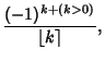 $\displaystyle {(-1)^{k+(k>0)}\over\left\lfloor{k}\right\rceil },$