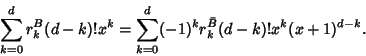 \begin{displaymath}
\sum_{k=0}^d r_k^B (d-k)!x^k=\sum_{k=0}^d (-1)^k r_k^{\bar B}(d-k)!x^k(x+1)^{d-k}.
\end{displaymath}