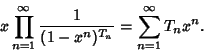 \begin{displaymath}
x\prod_{n=1}^\infty {1\over(1-x^n)^{T_n}}=\sum_{n=1}^\infty T_n x^n.
\end{displaymath}