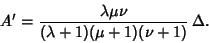 \begin{displaymath}
A'={\lambda\mu\nu\over (\lambda+1)(\mu+1)(\nu+1)}\,\Delta.
\end{displaymath}