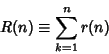 \begin{displaymath}
R(n)\equiv \sum_{k=1}^n r(n)
\end{displaymath}