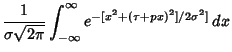 $\displaystyle {1\over\sigma\sqrt{2\pi}} \int_{-\infty}^\infty e^{-[x^2+(\tau+px)^2]/2\sigma^2]}\,dx$