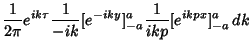 $\displaystyle {1\over 2\pi} e^{ik\tau} {1\over -ik} [e^{-iky}]^a_{-a} {1\over ikp} [e^{ikpx}]^a_{-a}\,dk$