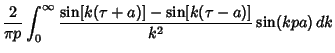 $\displaystyle {2\over\pi p} \int_0^\infty {\sin[k(\tau+a)]-\sin[k(\tau-a)]\over k^2} \sin(kpa)\,dk$
