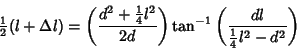 \begin{displaymath}
{\textstyle{1\over 2}}(l+\Delta l)=\left({d^2+{\textstyle{1\...
...)\tan^{-1}\left({dl\over {\textstyle{1\over 4}}l^2-d^2}\right)
\end{displaymath}