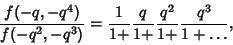 \begin{displaymath}
{f(-q,-q^4)\over f(-q^2,-q^3)} = {1\over 1+} {q\over 1+} {q^2\over 1+} {q^3\over 1+\ldots},
\end{displaymath}
