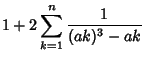 $\displaystyle 1+2\sum_{k=1}^n {1\over (ak)^3-ak}$