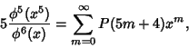 \begin{displaymath}
5 {\phi^5(x^5)\over\phi^6(x)} = \sum_{m=0}^\infty P(5m+4) x^m,
\end{displaymath}