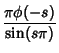 $\displaystyle {\pi\phi(-s)\over\sin(s\pi)}$