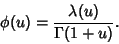 \begin{displaymath}
\phi(u)={\lambda(u)\over\Gamma(1+u)}.
\end{displaymath}
