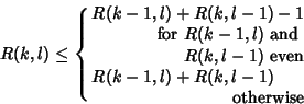 \begin{displaymath}
R(k,l)\leq \cases{
R(k-1,l)+R(k,l-1)-1\cr
\hfill {\rm for\ ...
...\rm\ even}\cr
R(k-1,l)+R(k,l-1)\cr
\hfill {\rm otherwise}\cr}
\end{displaymath}