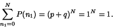 \begin{displaymath}
\sum_{n_1=0}^N P(n_1) = (p+q)^N = 1^N = 1.
\end{displaymath}