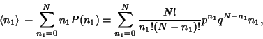 \begin{displaymath}
\left\langle{n_1}\right\rangle{} \equiv \sum_{n_1=0}^N n_1P(n_1) = \sum_{n_1=0}^N {N!\over n_1!(N-n_1)!} p^{n_1}q^{N-n_1}n_1,
\end{displaymath}