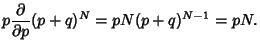 $\displaystyle p {\partial\over \partial p} (p+q)^N = pN(p+q)^{N-1} = pN.$