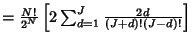$= {N!\over 2^N} \left[{2\sum_{d=1}^J {2d\over(J+d)!(J-d)!}}\right]$