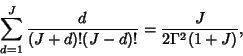 \begin{displaymath}
\sum_{d=1}^J {d\over (J+d)!(J-d)!} = {J\over 2\Gamma^2(1+J)},
\end{displaymath}