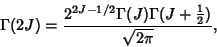 \begin{displaymath}
\Gamma(2J)={2^{2J-1/2}\Gamma(J)\Gamma(J+{\textstyle{1\over 2}})\over \sqrt{2\pi}},
\end{displaymath}