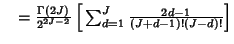 $\quad = {\Gamma(2J)\over 2^{2J-2}} \left[{\,\sum_{d=1}^{J} {2d-1\over (J+d-1)!(J-d)!}}\right]$