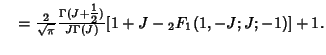 $\quad = {2\over\sqrt{\pi}} {\Gamma(J+{\textstyle{1\over 2}})\over J\Gamma(J)} [1+J-{}_2F_1(1,-J;J;-1)]+1.$