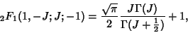 \begin{displaymath}
{}_2F_1(1,-J;J;-1) = {\sqrt{\pi}\over 2} {J\Gamma(J)\over \Gamma(J+{\textstyle{1\over 2}})}+1,
\end{displaymath}