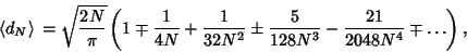 \begin{displaymath}
\left\langle{d_N}\right\rangle{}=\sqrt{2N\over\pi}\left({1\m...
...r 32N^2}\pm{5\over 128N^3}-{21\over 2048N^4}\mp\ldots}\right),
\end{displaymath}