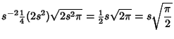$\displaystyle s^{-2} {\textstyle{1\over 4}}(2s^2)\sqrt{2s^2\pi} = {\textstyle{1\over 2}}s\sqrt{2\pi}=s\sqrt{\pi\over 2}$