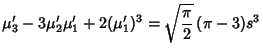 $\displaystyle \mu_3'-3\mu_2'\mu_1'+2(\mu_1')^3=\sqrt{\pi\over 2}\,(\pi-3)s^3$