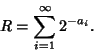 \begin{displaymath}
R=\sum_{i=1}^\infty 2^{-a_i}.
\end{displaymath}