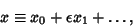 \begin{displaymath}
x\equiv x_0+\epsilon x_1+\ldots,
\end{displaymath}