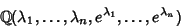 \begin{displaymath}
\Bbb{Q}(\lambda_1, \ldots, \lambda_n, e^{\lambda_1}, \ldots, e^{\lambda_n})
\end{displaymath}