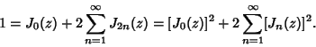 \begin{displaymath}
1=J_0(z)+2\sum_{n=1}^\infty J_{2n}(z)=[J_0(z)]^2+2\sum_{n=1}^\infty [J_n(z)]^2.
\end{displaymath}