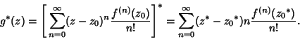 \begin{displaymath}
g^*(z) = \left[{\,\sum_{n=0}^\infty (z-z_0)^n {f^{(n)}(z_0)\...
...= \sum_{n=0}^\infty (z^*-{z_0}^*)n {f^{(n)}({z_0}^*)\over n!}.
\end{displaymath}