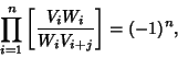 \begin{displaymath}
\prod_{i=1}^n \left[{V_iW_i\over W_iV_{i+j}}\right]=(-1)^n,
\end{displaymath}