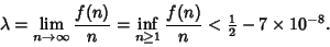 \begin{displaymath}
\lambda=\lim_{n\to\infty} {f(n)\over n}=\inf_{n\geq 1}{f(n)\over n}<{\textstyle{1\over 2}}-7\times 10^{-8}.
\end{displaymath}