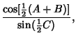 $\displaystyle {\cos[{\textstyle{1\over 2}}(A+B)]\over\sin({\textstyle{1\over 2}}C)},$