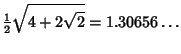 $\displaystyle {\textstyle{1\over 2}}\sqrt{4+2\sqrt{2}}=1.30656\ldots$