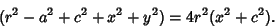 \begin{displaymath}
(r^2 - a^2 + c^2 + x^2 + y^2) = 4r^2(x^2 + c^2).
\end{displaymath}