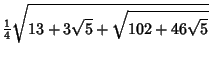 $\displaystyle {\textstyle{1\over 4}}\sqrt{13+3\sqrt{5}+\sqrt{102+46\sqrt{5}}}$