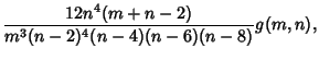 $\displaystyle {12n^4(m+n-2)\over m^3(n-2)^4(n-4)(n-6)(n-8)} g(m,n),$