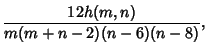 $\displaystyle {12h(m,n)\over m(m+n-2)(n-6)(n-8)},$