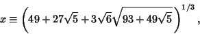 \begin{displaymath}
x\equiv \left({49+27\sqrt{5}+3\sqrt{6}\sqrt{93+49\sqrt{5}}\,}\right)^{1/3},
\end{displaymath}