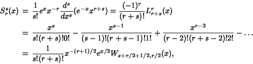 \begin{eqnarray*}
S_r^s(x)&=&{1\over s!} e^xx^{-r} {d^s\over dx^s} (e^{-x} x^{r+...
...&=& {1\over s!(r+s)!} x^{-(r+1)/2} e^{x/2} W_{s+r/2+1/2,r/2}(x),
\end{eqnarray*}