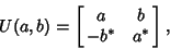 \begin{displaymath}
U(a,b) = \left[{\matrix{a & b \cr -b^* & a^*}}\right],
\end{displaymath}