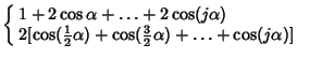 $\displaystyle \left\{\begin{array}{ll} 1+2\cos\alpha + \ldots + 2\cos(j\alpha) ...
...{\textstyle{3\over 2}}\alpha)+\ldots+\cos(j\alpha)] & \mbox{}\end{array}\right.$