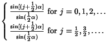 $\displaystyle \left\{\begin{array}{ll} {\sin[(j+{\textstyle{1\over 2}})\alpha]\...
...= {\textstyle{1\over 2}}, {\textstyle{3\over 2}}, \ldots.$\ }\end{array}\right.$