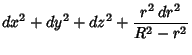$\displaystyle dx^2+dy^2+dz^2 + {r^2\,dr^2\over R^2-r^2}$