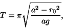 \begin{displaymath}
T=\pi\sqrt{a^2-{r_0}^2\over ag},
\end{displaymath}