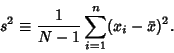 \begin{displaymath}
s^2\equiv {1\over N-1} \sum_{i=1}^n (x_i-\bar x)^2.
\end{displaymath}